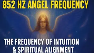 852 Hz Angel Frequency ✨ Intuition & Spiritual Alignment , Awaken Your Higher Consciousness
