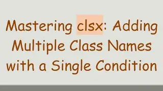 Mastering clsx: Adding Multiple Class Names with a Single Condition