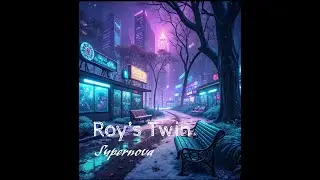Roy's Twin - Supernova (Burton Edit)