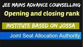 ☑️ JEE MAINS AND ADVANCE COUNSELLING 2018 , OPENING AND CLOSING RANK 2016 2017 OR CR JOSAA IN HINDI