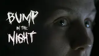 BUMP IN THE NIGHT - Horror Short Film