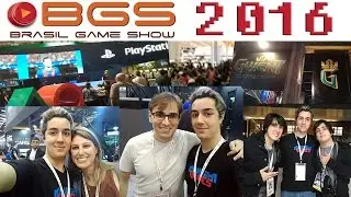 BGS 2016! - Cobertura Completa!!