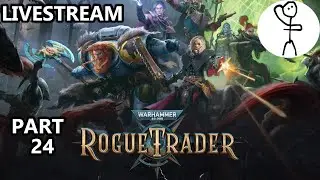 Creative Writing Enjoyer plays Warhammer 40,000 Rogue Trader for the first time // Livestream 24