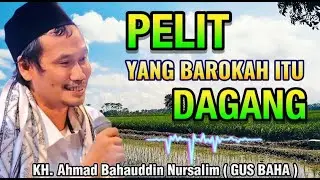 GUS BAHA - PELIT YANG BAROKAH ITU DAGANG 