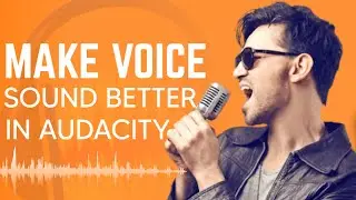 Make Your Voice Sound Better In Audacity