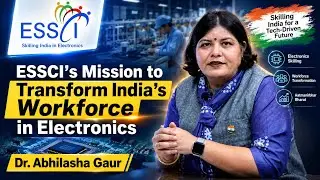 ESSCI's Mission to Transform India's Workforce in Electronics | Dr. Abhilasha Gaur | Mr Mukesh Jagga
