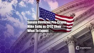 Senate Confirms Pro-Crypto Mike Selig as CFTC Chair &mdash; What To