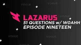 51 Questions with W0ahh (Vogue Parody) | Lazarus | EP 19