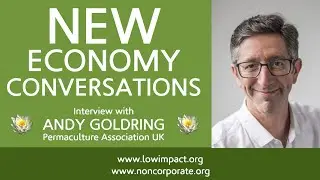 Permaculture and the new economy: Andy Goldring, CEO, Permaculture Association