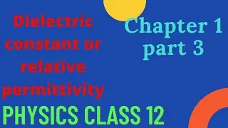 #dielectric constant and relative permittivity#electric charge and field part 3# physics class 12