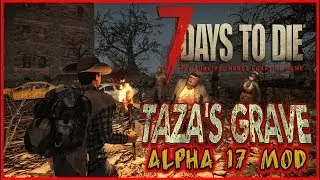 7 Days To Die Alpha 17 - Taza's Grave Mod