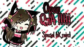 Open QnA special 6K subs!!!