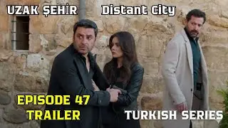 Distant City Episode 47 Trailer | English Subtitles | Turkish Series (Uzak Sehir)