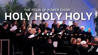 Holy Holy Holy - Hour of Power Choir