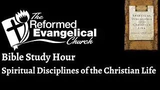 Bible Study Hour Spiritual Disciplines of the Christian Life