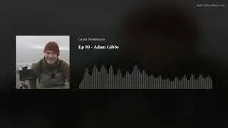 Ep 99 - Adam Gibbs