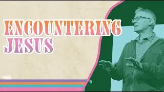 Encountering Jesus