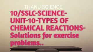 10/SSLC-SCIENCE|UNIT-10|TYPES OF CHEMICAL REACTIONS| Solutions for exercise problems..