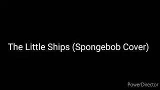 The Little Ships (Spongebob Cover)