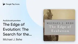 The Edge of Evolution: The Search for the&hellip; by Michael J. Behe &middot; Audiobook preview