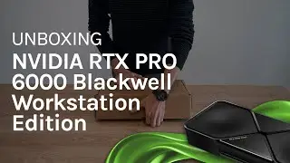 Unboxing NVIDIA RTX PRO&trade; 6000 Blackwell Workstation Edition