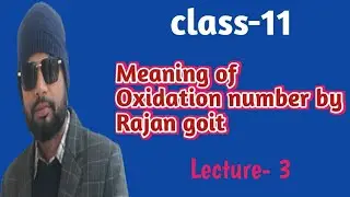 Meaning of Oxidation number by rajan goit. Lecture-3.
