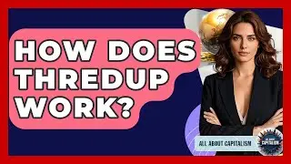 How Does ThredUp Work? - All About Capitalism