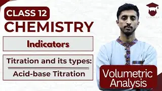 Indicators in Volumetric Analysis || Titration & Types: Acid-base Titration || Class 12 Chemistry