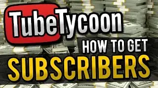 HOW TO GET YOUTUBE SUBSCRIBERS | Tube Tycoon Gameplay #1