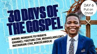 PUT ON CHRIST | MICHAEL OLOMOLA | DAY 6 OF THE GOSPEL
