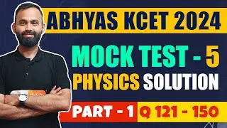 Abhyas KCET 2024 Test Series | Mock Test 5 Solution | Physics Part 1 Q121-150 #kcetphysics