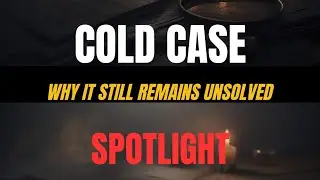 Cold Case Spotlight: Why It Still Remains Unsolved (US / UK / Canada)