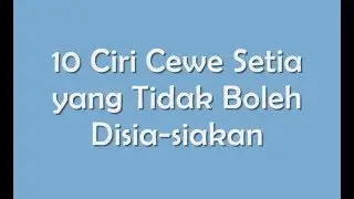 10 Ciri Cewe Setia yang Tidak Boleh Disia siakan