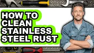 How to Clean Stainless Steel Rust (easy Method)
