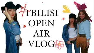 TBILISI OPEN AIR VLOG💌