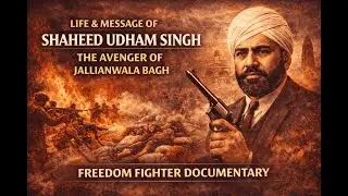 Shaheed Udham Singh &ndash; The Avenger of Jallianwala Bagh | Freedom Fighter Documentary