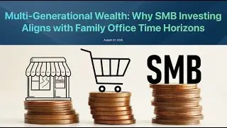 Multi-Generational Wealth: Why SMB Investing Aligns with Family Office Time Horizons