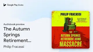 The Autumn Springs Retirement Home Massacre by Philip Fracassi &middot; Audiobook preview
