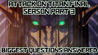 BIGGEST QUESTIONS ANSWERED!! ATTACK ON TITAN FINAL SEASON PART 3!!