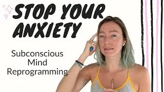 Reprogram Your Subconscious Mind | NO MORE ANXIETY part 1