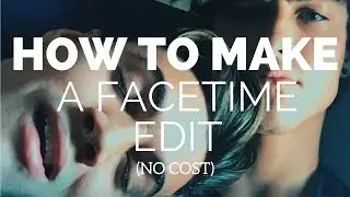 HOW TO MAKE A FACETIME EDIT (NO COST)
