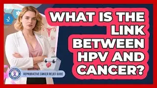 What Is The Link Between HPV And Cancer?
