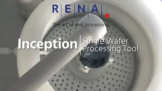 RENA Inception &ndash; Single Wafer Processing Tool