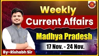 Weekly Current Affairs | 17 नवम्बर - 24 नवम्बर 2025 | MP + National + International | By-Rishabh Sir