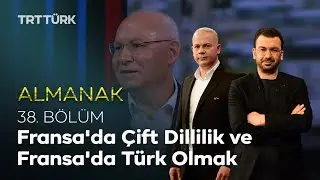 Fransa'da Çift Dillilik ve Fransa'da Türk Olmak | Almanak - 38. Bölüm