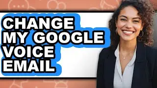 How to Change My Google Voice Email (updated)