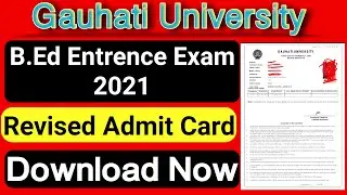 Revised Admit Card| Download Now| Gauhati University BED Entrance Exam 2021| Guwahati University