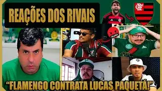 REA&Ccedil;&Otilde;ES DOS RIVAIS DO FLAMENGO &Agrave; CONTRATA&Ccedil;&Atilde;O DE LUCAS PAQUET&Aacute;!