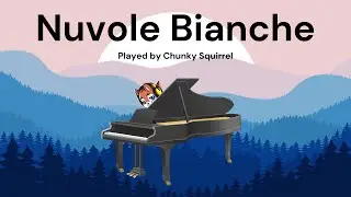 Nuvole Bianche - Ludovico Einaudi (Chunky Squirrel)