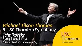Michael Tilson Thomas and USC Thornton Symphony: Tchaikovsky's Symphony No. 4